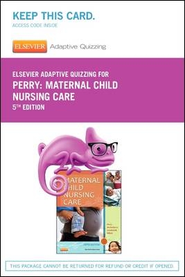 Elsevier Adaptive Quizzing for Perry Maternal Child Nursing Care (Retail Access Card) - Shannon E. Perry, Marilyn J. Hockenberry, Deitra Leonard Lowdermilk, David Wilson,  Elsevier