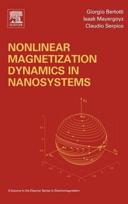 Nonlinear Magnetization Dynamics in Nanosystems - Isaak D. Mayergoyz, Giorgio Bertotti, Claudio Serpico