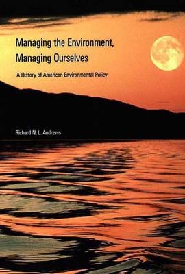 Managing the Environment, Managing Ourselves - Richard N. L. Andrews