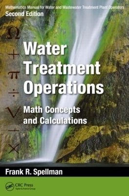 Mathematics Manual for Water and Wastewater Treatment Plant Operators: Water Treatment Operations - Frank R. Spellman