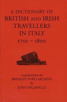 A Dictionary of British and Irish Travellers in Italy, 1701-1800 - John Ingamells