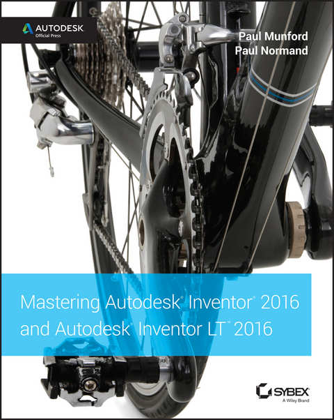 Mastering Autodesk Inventor 2016 and Autodesk Inventor LT 2016 -  Paul Munford,  Paul Normand