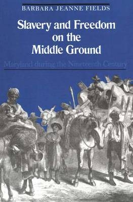 Slavery and Freedom on the Middle Ground - Barbara Jeanne Fields