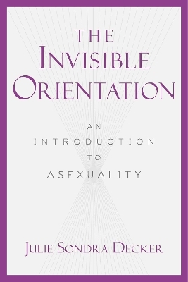 The Invisible Orientation - Julie Sondra Decker