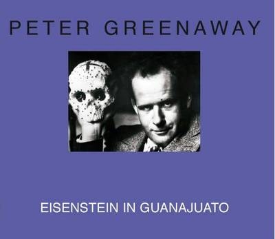 Peter Greenaway - Eisenstein in Guanajuato - 