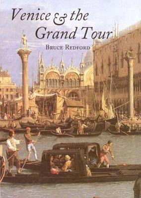 Venice and the Grand Tour, 1670-1830 - Bruce Redford