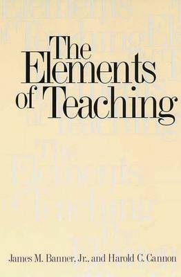 The Elements of Teaching - James M. Banner  Jr., Harold C. Cannon