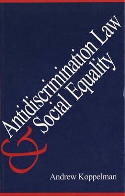 Anti-discrimination Law and Social Equality - Andrew Koppelman