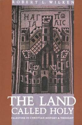 The Land Called Holy - Robert Louis Wilken