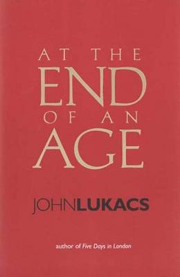 At the End of an Age - John Lukacs