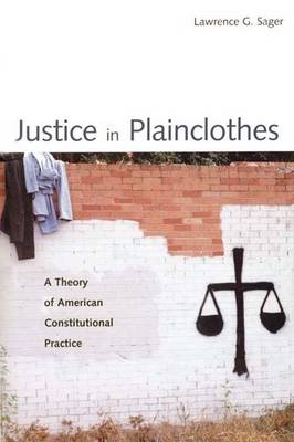 Justice in Plainclothes - Lawrence G Sager