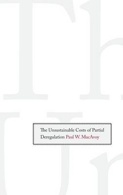 The Unsustainable Costs of Partial Deregulation - Paul W. MacAvoy