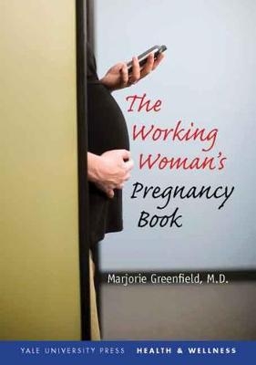 The Working Woman's Pregnancy Book - Marjorie Greenfield