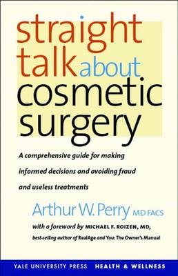 Straight Talk About Cosmetic Surgery - Arthur W. Perry