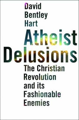 Atheist Delusions - David Bentley Hart