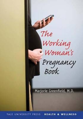 The Working Woman's Pregnancy Book - Marjorie Greenfield