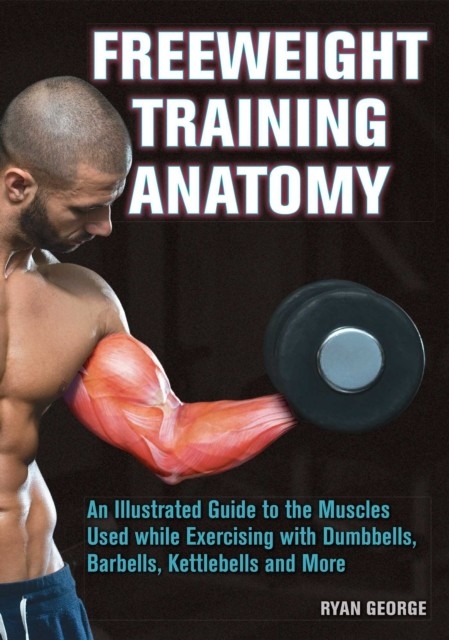 Freeweight Training Anatomy -  Ryan George