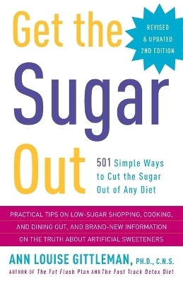 Get the Sugar Out, Revised and Updated 2nd Edition - Ann Louise Gittleman