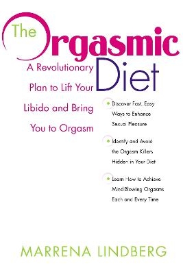 The Orgasmic Diet - Marrena Lindberg