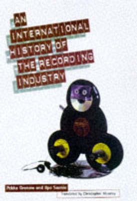 An International History of the Recording Industry - Pekka Gronow, Ilpo Saunio