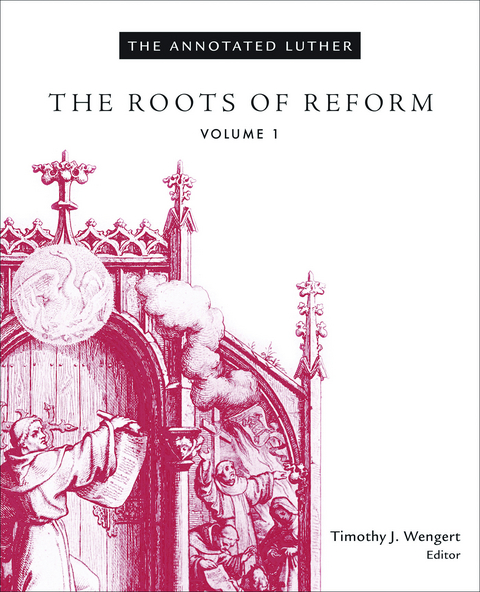 Annotated Luther: The Roots of Reform -  Timothy J. Wengert