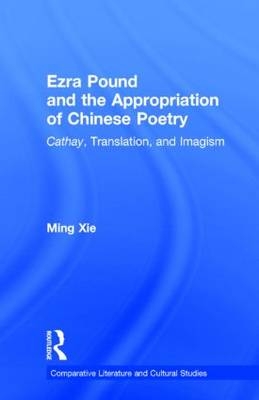Ezra Pound and the Appropriation of Chinese Poetry -  Ming Xie