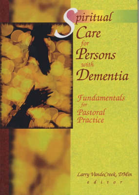 Spiritual Care for Persons with Dementia -  Larry Van De Creek