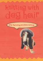 Knitting with Dog Hair - Kendall Crolius, Anne Montgomery