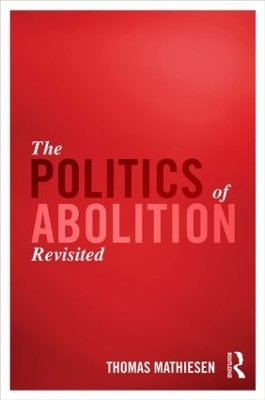 The Politics of Abolition Revisited - Thomas Mathiesen