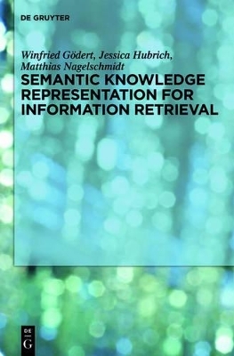 Semantic Knowledge Representation for Information Retrieval - Winfried Gödert, Jessica Hubrich, Matthias Nagelschmidt