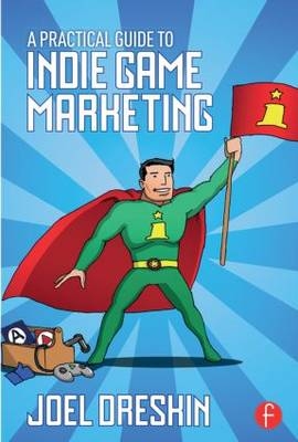 A Practical Guide to Indie Game Marketing -  Joel Dreskin