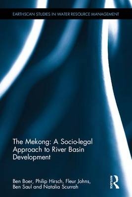 Mekong: A Socio-legal Approach to River Basin Development -  Ben Boer,  Philip Hirsch,  Fleur Johns,  Ben Saul,  Natalia Scurrah