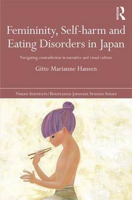 Femininity, Self-harm and Eating Disorders in Japan -  Gitte Marianne Hansen