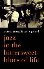 Jazz In The Bittersweet Blues Of Life - Carl Vigeland, Wynton Marsalis