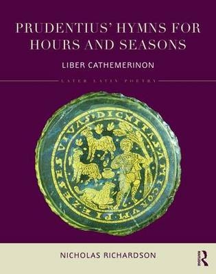 Prudentius'' Hymns for Hours and Seasons - University of Oxford Nicholas (Merton College  UK) Richardson