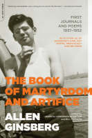 The Book of Martyrdom and Artifice - Allen Ginsberg, Bill Morgan, Juanita Lieberman-Plimpton