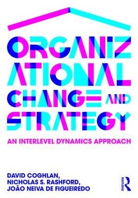 Organizational Change and Strategy -  David Coghlan,  Joao Neiva de Figueiredo, Philadelphia Nicholas (Saint Joseph's University  Pennsylvania  USA) Rashford