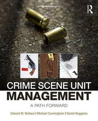 Crime Scene Unit Management -  Daniel Boggiano,  Michael Cunningham,  Edward Wallace