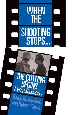 When The Shooting Stops ... The Cutting Begins - Ralph Rosenblum, Robert Karen