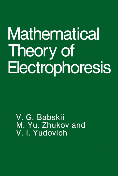 Mathematical Theory of Electrophoresis - V.G. Babskii, M.Yu. Zhukov, V.I. Yudovich