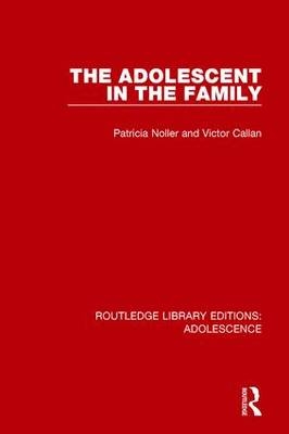 The Adolescent in the Family -  Victor Callan,  Patricia Noller