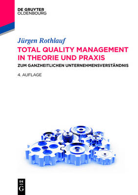 Total Quality Management in Theorie und Praxis - Jürgen Rothlauf