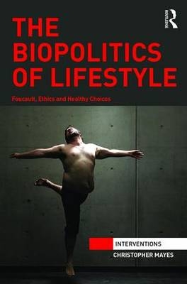 Biopolitics of Lifestyle -  Christopher Mayes