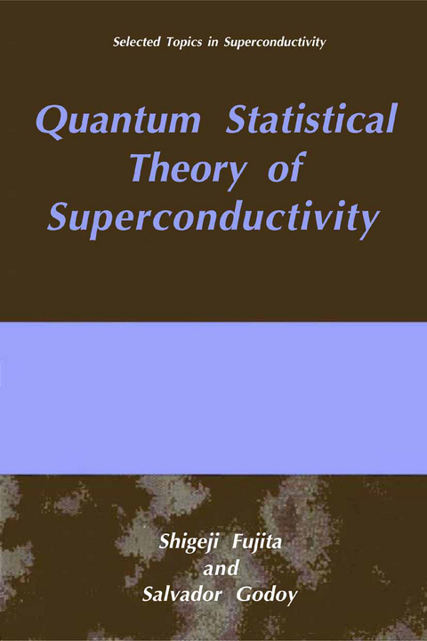 Quantum Statistical Theory of Superconductivity - S. Fujita, S. Godoy