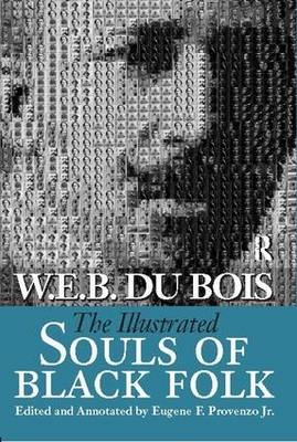 Illustrated Souls of Black Folk -  W. E. B. Du Bois,  Eugene F. Provenzo