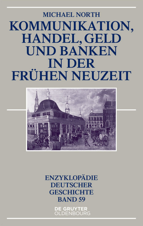 Kommunikation, Handel, Geld und Banken in der Frühen Neuzeit - Michael North