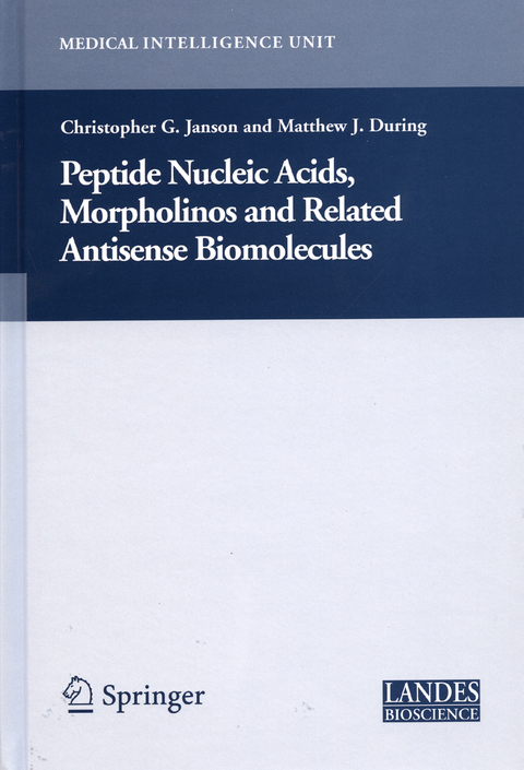 Peptide Nucleic Acids, Morpholinos and Related Antisense Biomolecules - Christopher Janson, Matthew During