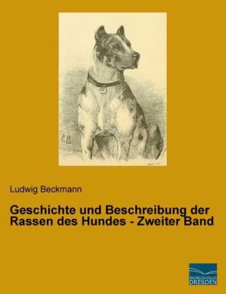 Geschichte und Beschreibung der Rassen des Hundes - Zweiter Band - Ludwig Beckmann