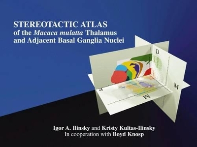 Stereotactic Atlas of the Macaca Mulatta Thalamus and Adjacent Basal Ganglia Nuclei - Igor A. Ilinsky, Kristy Kultas-Ilinsky, Boyd Knosp
