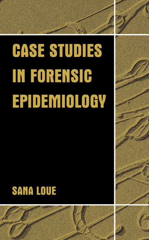 Case Studies in Forensic Epidemiology - Sana Loue